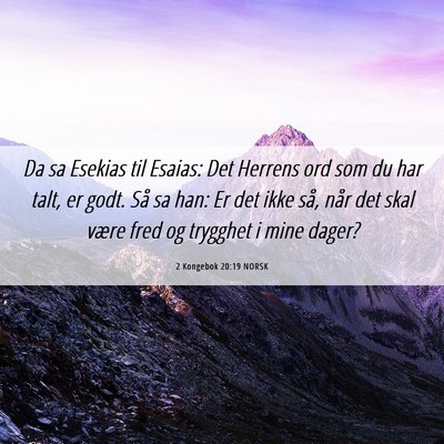 Picture 06 - 2 Kongebok 20:19 NORSK - Da sa Esekias til Esaias: Det Herrens ord som du - Bible Verse Picture