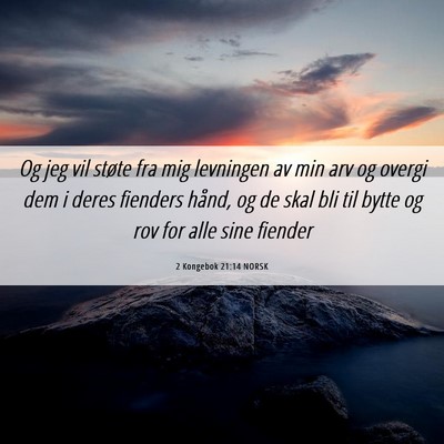 Picture 06 - 2 Kongebok 21:14 NORSK - Og jeg vil støte fra mig levningen av min arv og - Bible Verse Picture