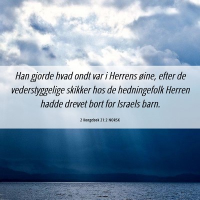 Picture 06 - 2 Kongebok 21:2 NORSK - Han gjorde hvad ondt var i Herrens øine, efter - Bible Verse Picture