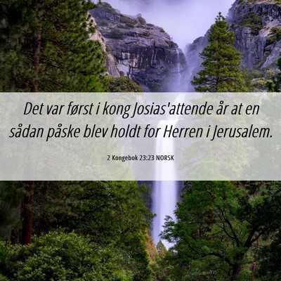 Picture 06 - 2 Kongebok 23:23 NORSK - Det var først i kong Josias'attende år at en - Bible Verse Picture
