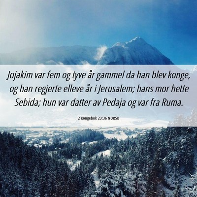 Picture 06 - 2 Kongebok 23:36 NORSK - Jojakim var fem og tyve år gammel da han blev - Bible Verse Picture