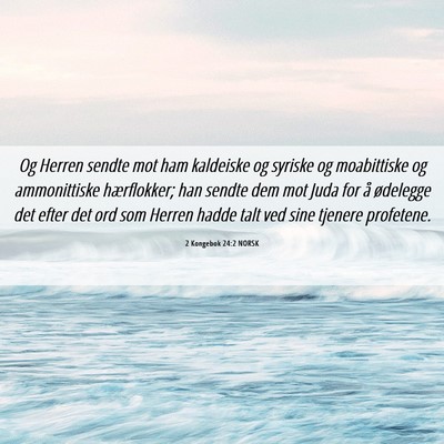 Picture 06 - 2 Kongebok 24:2 NORSK - Og Herren sendte mot ham kaldeiske og syriske og - Bible Verse Picture