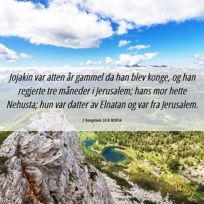 Picture 06 - 2 Kongebok 24:8 NORSK - Jojakin var atten år gammel da han blev konge, - Bible Verse Picture