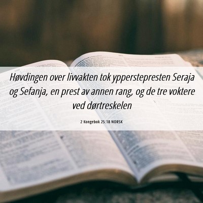 Picture 06 - 2 Kongebok 25:18 NORSK - Høvdingen over livvakten tok ypperstepresten - Bible Verse Picture