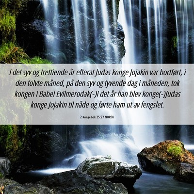 Picture 06 - 2 Kongebok 25:27 NORSK - I det syv og trettiende år efterat Judas konge - Bible Verse Picture