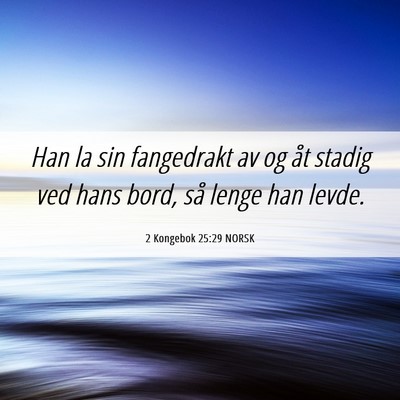 Picture 06 - 2 Kongebok 25:29 NORSK - Han la sin fangedrakt av og åt stadig ved hans - Bible Verse Picture