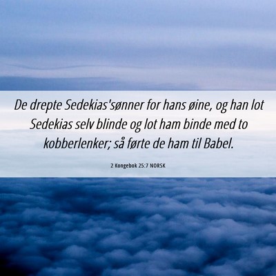 Picture 06 - 2 Kongebok 25:7 NORSK - De drepte Sedekias'sønner for hans øine, og han - Bible Verse Picture