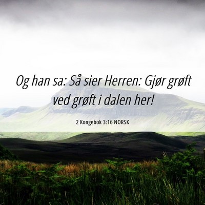 Picture 06 - 2 Kongebok 3:16 NORSK - Og han sa: Så sier Herren: Gjør grøft ved - Bible Verse Picture