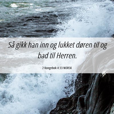 Picture 06 - 2 Kongebok 4:33 NORSK - Så gikk han inn og lukket døren til og bad til - Bible Verse Picture