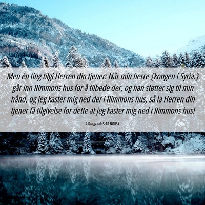Picture 06 - 2 Kongebok 5:18 NORSK - Men én ting tilgi Herren din tjener: Når min - Bible Verse Picture