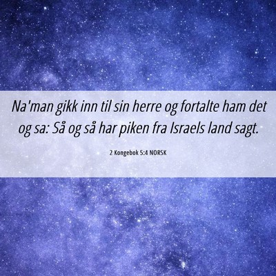 Picture 06 - 2 Kongebok 5:4 NORSK - Na'man gikk inn til sin herre og fortalte ham det - Bible Verse Picture