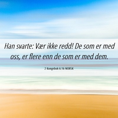 Picture 06 - 2 Kongebok 6:16 NORSK - Han svarte: Vær ikke redd! De som er med oss, er - Bible Verse Picture