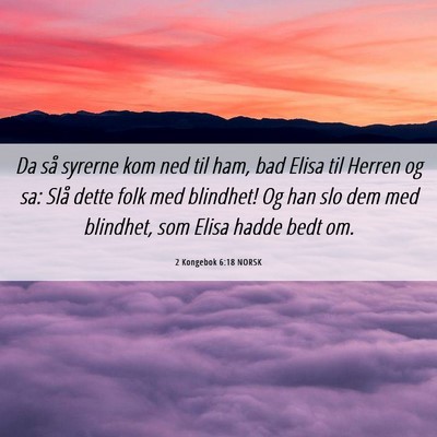 Picture 06 - 2 Kongebok 6:18 NORSK - Da så syrerne kom ned til ham, bad Elisa til - Bible Verse Picture