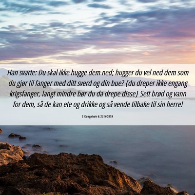 Picture 06 - 2 Kongebok 6:22 NORSK - Han svarte: Du skal ikke hugge dem ned; hugger du - Bible Verse Picture