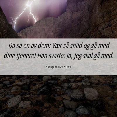 Picture 06 - 2 Kongebok 6:3 NORSK - Da sa en av dem: Vær så snild og gå med dine - Bible Verse Picture