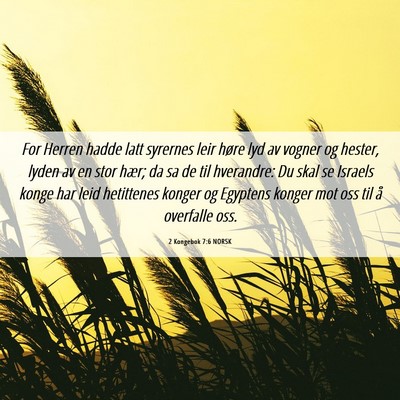 Picture 06 - 2 Kongebok 7:6 NORSK - For Herren hadde latt syrernes leir høre lyd av - Bible Verse Picture