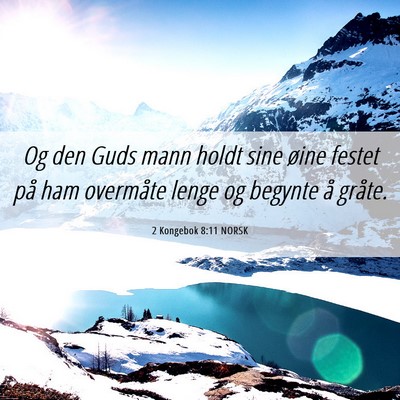 Picture 06 - 2 Kongebok 8:11 NORSK - Og den Guds mann holdt sine øine festet på ham - Bible Verse Picture