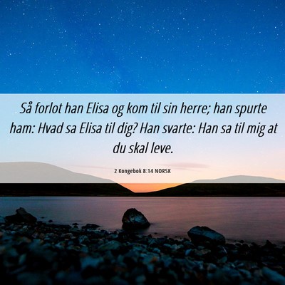 Picture 06 - 2 Kongebok 8:14 NORSK - Så forlot han Elisa og kom til sin herre; han - Bible Verse Picture