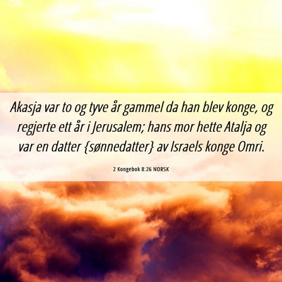 Picture 06 - 2 Kongebok 8:26 NORSK - Akasja var to og tyve år gammel da han blev - Bible Verse Picture