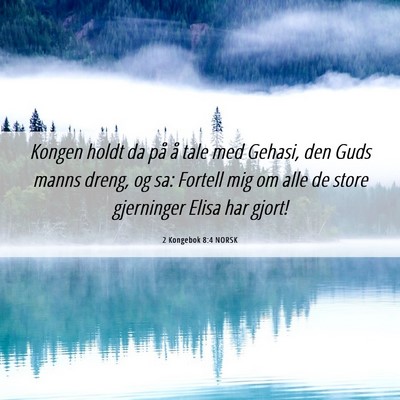 Picture 06 - 2 Kongebok 8:4 NORSK - Kongen holdt da på å tale med Gehasi, den Guds - Bible Verse Picture