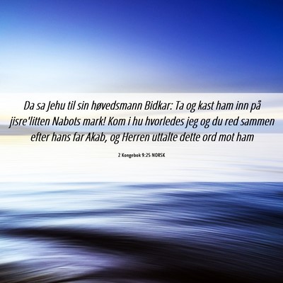 Picture 06 - 2 Kongebok 9:25 NORSK - Da sa Jehu til sin høvedsmann Bidkar: Ta og kast - Bible Verse Picture