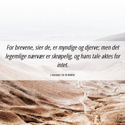 Picture 06 - 2 Korinter 10:10 NORSK - For brevene, sier de, er myndige og djerve; men - Bible Verse Picture