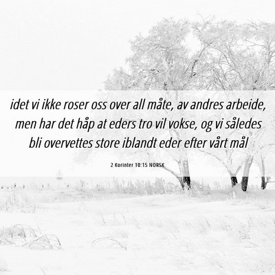 Picture 06 - 2 Korinter 10:15 NORSK - idet vi ikke roser oss over all måte, av andres - Bible Verse Picture