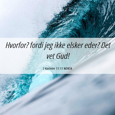 Picture 06 - 2 Korinter 11:11 NORSK - Hvorfor? fordi jeg ikke elsker eder? Det vet - Bible Verse Picture