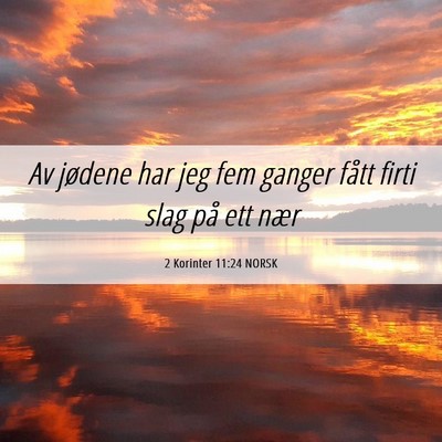 Picture 06 - 2 Korinter 11:24 NORSK - Av jødene har jeg fem ganger fått firti slag - Bible Verse Picture