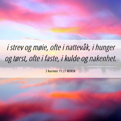 Picture 06 - 2 Korinter 11:27 NORSK - i strev og møie, ofte i nattevåk, i hunger og - Bible Verse Picture