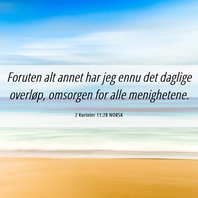 Picture 06 - 2 Korinter 11:28 NORSK - Foruten alt annet har jeg ennu det daglige - Bible Verse Picture