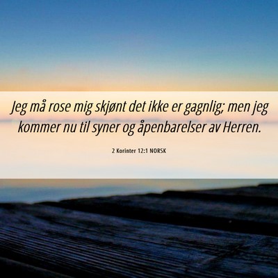 Picture 06 - 2 Korinter 12:1 NORSK - Jeg må rose mig skjønt det ikke er gagnlig; men - Bible Verse Picture