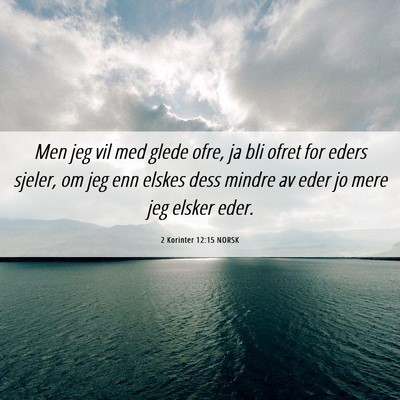 Picture 06 - 2 Korinter 12:15 NORSK - Men jeg vil med glede ofre, ja bli ofret for - Bible Verse Picture