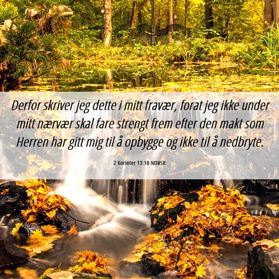Picture 06 - 2 Korinter 13:10 NORSK - Derfor skriver jeg dette i mitt fravær, forat - Bible Verse Picture