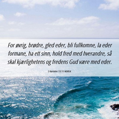 Picture 06 - 2 Korinter 13:11 NORSK - For øvrig, brødre, gled eder, bli fullkomne, la - Bible Verse Picture