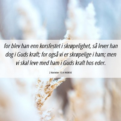 Picture 06 - 2 Korinter 13:4 NORSK - for blev han enn korsfestet i skrøpelighet, så - Bible Verse Picture