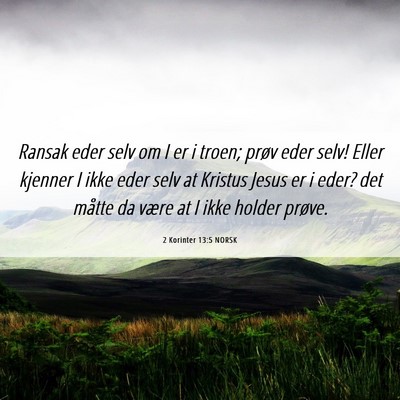 Picture 06 - 2 Korinter 13:5 NORSK - Ransak eder selv om I er i troen; prøv eder - Bible Verse Picture