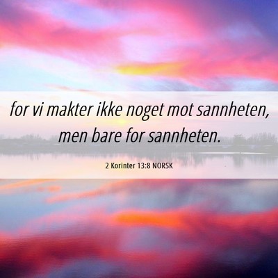 Picture 06 - 2 Korinter 13:8 NORSK - for vi makter ikke noget mot sannheten, men bare - Bible Verse Picture