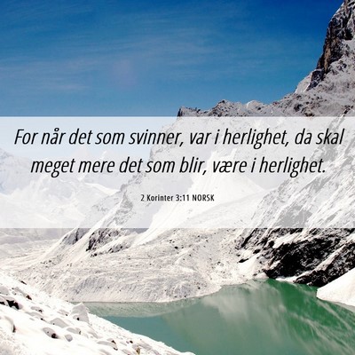 Picture 06 - 2 Korinter 3:11 NORSK - For når det som svinner, var i herlighet, da - Bible Verse Picture