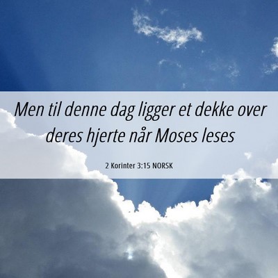 Picture 06 - 2 Korinter 3:15 NORSK - Men til denne dag ligger et dekke over deres - Bible Verse Picture