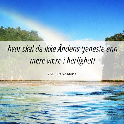 Picture 06 - 2 Korinter 3:8 NORSK - hvor skal da ikke Åndens tjeneste enn mere være - Bible Verse Picture