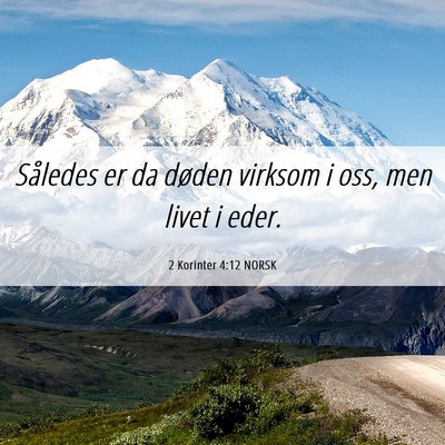 Picture 06 - 2 Korinter 4:12 NORSK - Således er da døden virksom i oss, men livet i - Bible Verse Picture