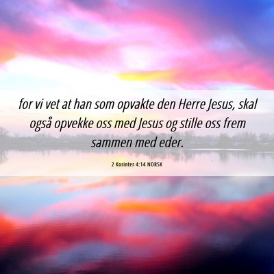 Picture 06 - 2 Korinter 4:14 NORSK - for vi vet at han som opvakte den Herre Jesus, - Bible Verse Picture