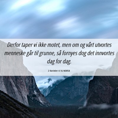 Picture 06 - 2 Korinter 4:16 NORSK - Derfor taper vi ikke motet, men om og vårt - Bible Verse Picture