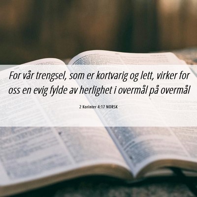 Picture 06 - 2 Korinter 4:17 NORSK - For vår trengsel, som er kortvarig og lett, - Bible Verse Picture