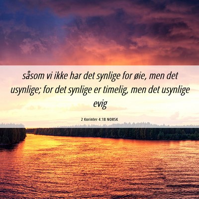 Picture 06 - 2 Korinter 4:18 NORSK - såsom vi ikke har det synlige for øie, men det - Bible Verse Picture
