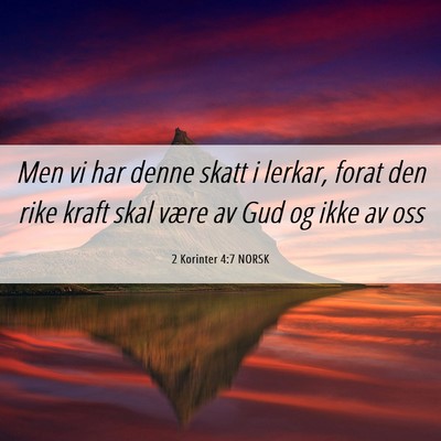 Picture 06 - 2 Korinter 4:7 NORSK - Men vi har denne skatt i lerkar, forat den rike - Bible Verse Picture