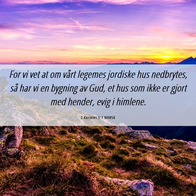 Picture 06 - 2 Korinter 5:1 NORSK - For vi vet at om vårt legemes jordiske hus - Bible Verse Picture