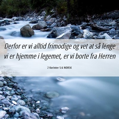 Picture 06 - 2 Korinter 5:6 NORSK - Derfor er vi alltid frimodige og vet at så lenge - Bible Verse Picture