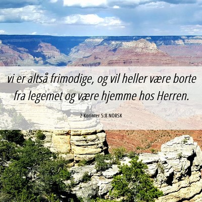 Picture 06 - 2 Korinter 5:8 NORSK - vi er altså frimodige, og vil heller være borte - Bible Verse Picture